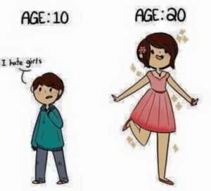 Age: 10 "I hate girls". Age: 20