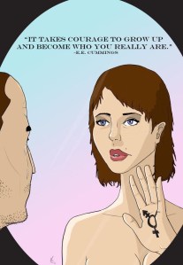 It takes courage to grow up and become who you really are. -E.E. Cummings